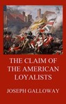 The Claim of the American Loyalists - Joseph Galloway - 9783849654573