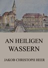 An heiligen Wassern - Jakob Christoph Heer - 9783849655877
