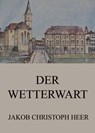 Der Wetterwart - Jakob Christoph Heer - 9783849655884