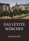 Das letzte Märchen - Paul Keller - 9783849656072