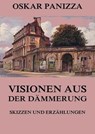 Visionen aus der Dämmerung - Skizzen und Erzählungen - Oskar Panizza - 9783849656812