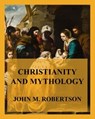 Christianity and Mythology - John M. Robertson - 9783849663056