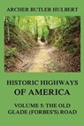 Historic Highways of America: Volume 5: The Old Glade (Forbes's) Road - Archer Butler Hulbert - 9783849674885
