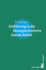 Einführung in die lösungsorientierte Soziale Arbeit - Frank Eger - 9783849701178