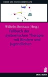 Fallbuch der Systemischen Therapie mit Kindern und Jugendlichen - Wilhelm Rotthaus - 9783849703516