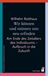 Wir können und müssen uns neu erfinden - Wilhelm Rotthaus - 9783849704100