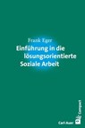 Einführung in die lösungsorientierte Soziale Arbeit - Frank Eger - 9783849780425