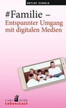 #Familie – Entspannter Umgang mit digitalen Medien - Detlef Scholz - 9783849780487