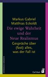Die ewige Wahrheit und der Neue Realismus - Markus Gabriel ; Matthias Eckoldt - 9783849782016