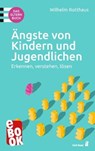 Ängste von Kindern und Jugendlichen – Das Elternbuch - Wilhelm Rotthaus - 9783849782146
