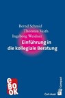 Einführung in die kollegiale Beratung - Bernd Schmid ; Thorsten Veith ; Ingeborg Weidner - 9783849784478