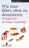 Wie man führt, ohne zu dominieren - Rolf Arnold - 9783849784508