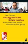 Lösungsorientiert Schule machen - Ben Furman - 9783849785017