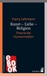 Kunst – Liebe – Religion - Harry Lehmann - 9783849785314