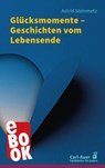 Glücksmomente – Geschichten vom Lebensende - Astrid Steinmetz - 9783849785765