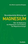 Die erstaunliche Wirkung von Magnesium - Ana Maria Lajusticia Bergasa - 9783850683241