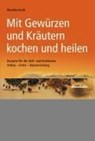 Mit Gewürzen und Kräutern kochen und heilen - Monika Aschl - 9783850685696