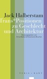 Trans*Positionen zu Geschlecht und Architektur - Jack Halberstam - 9783851329919