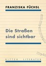 Die Straßen sind sichtbar - Franziska Füchsl - 9783854156604