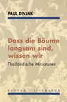 Dass die Bäume langsam sind, wissen wir - Paul Divjak - 9783854156802