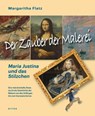 Der Zauber der Malerei - Maria Justina und das Stilzchen - Flatz Margaritha - 9783854156901