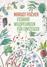 Essbare Wildpflanzen für Einsteiger - Margot Fischer - 9783854765974