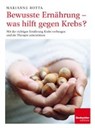Bewusste Ernährung - was hilft gegen Krebs? - BOTTA,  Marianne - 9783855696635