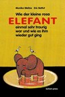 Wie der kleine Rosa Elefant einmal sehr traurig wurde und wie es ihm wieder gut ging - Monika Weitze - 9783855813247