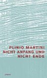 Nicht Anfang und nicht Ende - MARTINI,  Plinio - 9783857917745
