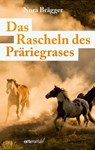 Das Rascheln des Präriegrases - Nora-Lena Brägger - 9783858302274