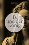 B. und der König - Ruth Weber - 9783858303370