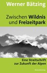 Zwischen Wildnis und Freizeitpark - Werner Bätzing - 9783858697424