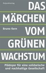 Das Märchen vom grünen Wachstum - Bruno Kern - 9783858698476