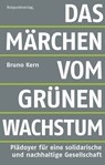 Das Märchen vom grünen Wachstum - Bruno Kern - 9783858698599