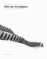 Oder Das Tal Aufgeben - Kobi Gantenbein ; Stefan Hotz ; Nadine Olonetzky - 9783858814784