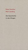 Die Geschichte in den Dingen - Peter Zumthor ; Mari Lending - 9783858815583