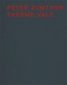 Peter Zumthor Therme Vals - Peter Zumthor - 9783858817044