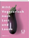 Hiltl, R: Hiltl. Vegetarisch nach Lust und Laune - HILTL,  Rolf - 9783859328891