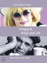 Irmgard, Knef und ich - Ulrich Michael Heissig - 9783860345085