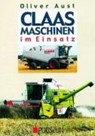 Claas Maschinen im Einsatz - Oliver Aust - 9783861333876