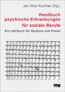 Handbuch psychische Erkrankungen für soziale Berufe - Jan Ilhan Kizilhan - 9783861353287
