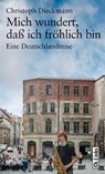 Mich wundert, daß ich fröhlich bin - Christoph Dieckmann - 9783861535249