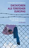 Diktatoren als Türsteher Europas - Christian Jakob ; Simone Schlindwein - 9783861539599