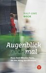Augenblick nochmal. Neue Zwei-Minuten-Texte, die den Alltag durchkreuzen - Ralf-Uwe Beck - 9783861605898