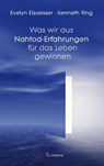 Was wir aus Nahtod-Erfahrungen für das Leben gewinnen - Evelyn Elsaesser ; Kenneth Ring - 9783861911197