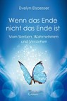Wenn das Ende nicht das Ende ist - Evelyn Elsaesser - 9783861913108