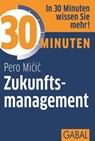30 Minuten Zukunftsmanagement - Pero Micic - 9783862006663