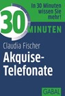 30 Minuten Akquise-Telefonate - Claudia Fischer - 9783862006878