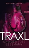 Traxl und der tote Lebemann - Wolfgang Oppler - 9783862224906