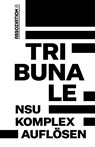 Tribunale - »NSU-Komplex auflösen« - Bundesweites Aktionsbündnis >NSU-Komplex auflösen< - 9783862414864